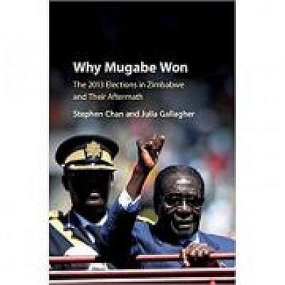 Why Mugabe Won: The 2013 Elections in Zimbabwe and their Aftermath, Julia Gallagher