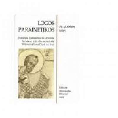 Logos Parainetikos - Principii parenetice in Omiliile la Matei si in alte scrieri ale Sfantului Ioan Gura de Aur