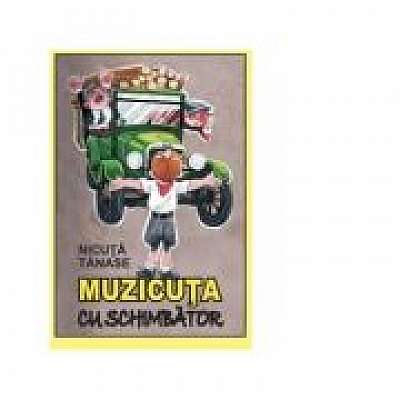 Coperta cărții Muzicuta cu schimbator de Nicuta Tanase