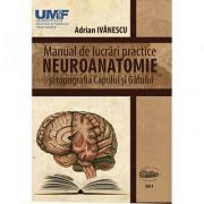 Neuroanatomie. Manual de lucrari practice si topografia capului si gatului