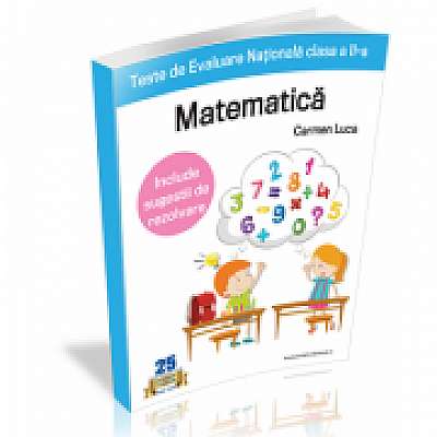 Teste de Evaluare Nationala clasa a II-a. Matematica - Carmen Luca