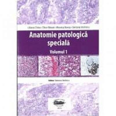 Anatomie patologica speciala, volumul I, Tibor Mezei, Simona Stolnicu, Monica Boros