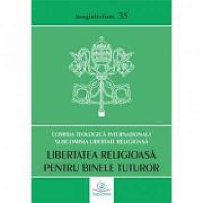 Coperta cărții Libertatea religioasa pentru binele tuturor. Abordare teologica a provocarilor contemporane