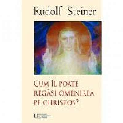 Coperta cărții Cum il poate regasi Omenirea pe Christos