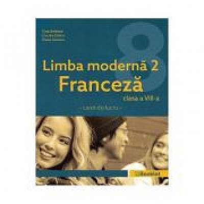 Limba moderna 2 Franceza - Clasa 8 - Caiet, Claudia Dobre, Diana Ionescu