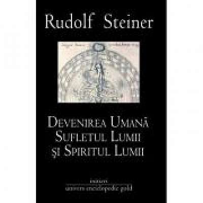 DEVENIREA UMANA SUFLETUL LUMII SI SPIRITUL LUMII (RUDOLF STEINER)