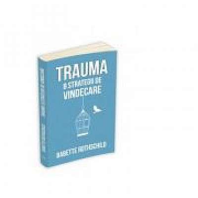 Trauma. 8 strategii de vindecare