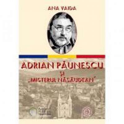 Coperta cărții Adrian Paunescu si „Misterul Nasaudean” de Ana Vaida
