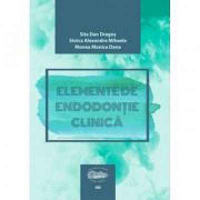 Elemente de endodontie clinica, Alexandra Mihaela Stoica, Monica Dana Monea