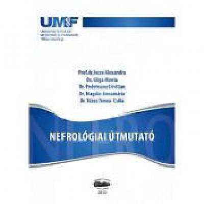 Coperta cărții Nefrologiai Utmutato - Incze Alexandru, Gliga Mirela, Podoleanu Cristian, Magdas Annamaria, Tuzes-Csilla de Alexandru Incze