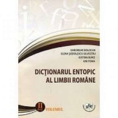 Dictionar entopic al limbii romane, volumul 2 - Gheorghe Bolocan, Elena Sodolescu Silvestru, Iustina Burci, Ion Toma