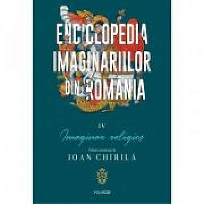 Enciclopedia imaginariilor din Romania. Volumul IV. Imaginar religios