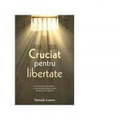 Coperta cărții Cruciat pentru libertate de Gertrude Loewen