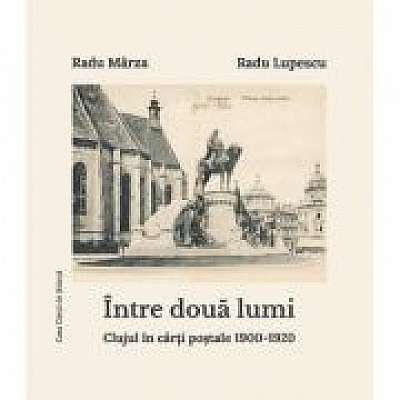 Intre doua lumi. Clujul in carti postale 1900-1920 (album), Radu Marza