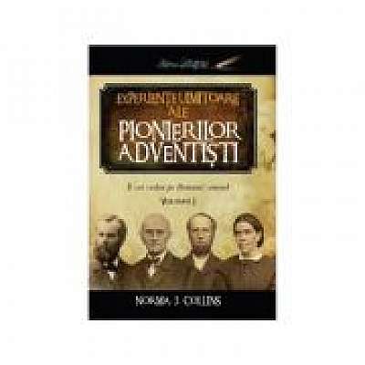 Coperta cărții Experiente uimitoare ale pionierilor adventisti volumul 1