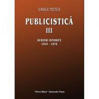 Publicistica III. Scrieri istorice 1945-1976