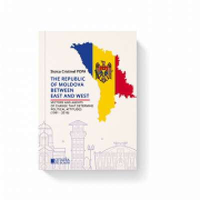 The Republic of Moldova between East and West. Vectors and agents of change that determine political attitudes (1991 – 2016)