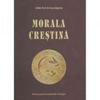 Morala Crestina. Manual pentru Seminarii - Arhid. Prof. Dr. Ioan Zagrean