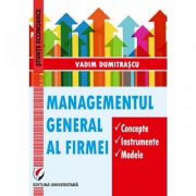 Managementul general al firmei. Concepte. Instrumente. Modele