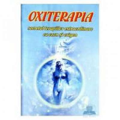 OXITERAPIA. Secretul terapiilor extraordinare cu ozon si oxigen