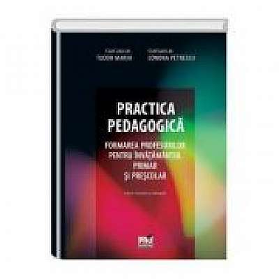Practica pedagogica. Formarea profesorilor pentru invatamantul primar si prescolar.. Editie revizuita si adaugita