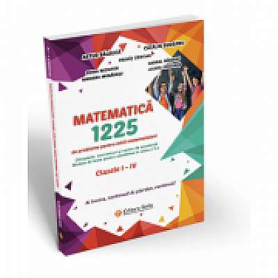Matematica 1225 de probleme pentru micii matematicieni din clasele I-IV - Artur Balauc