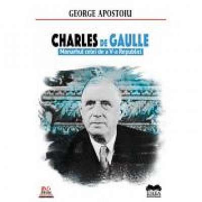 Charles de Gaulle. Monarhul celei de a V-a Republici – George Apostoiu
