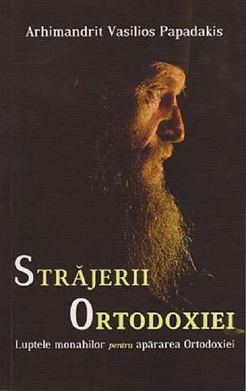 Strajerii Ortodoxiei - Luptele monahilor pentru apararea Ortodoxiei