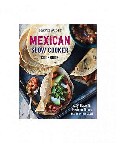 Mexican Slow Cooker Cookbook: Easy, Flavorful Mexican Dishes That Cook Themselves