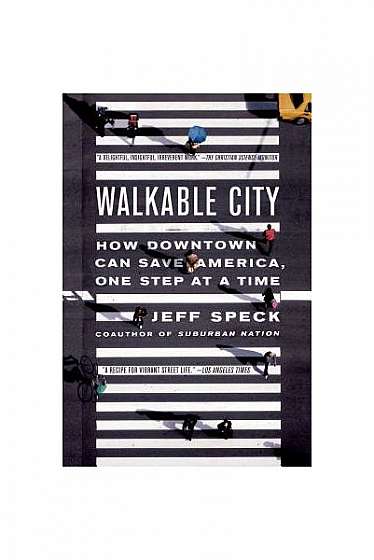 Walkable City: How Downtown Can Save America, One Step at a Time