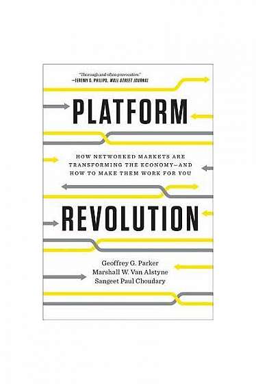 Platform Revolution: How Networked Markets Are Transforming the Economyand How to Make Them Work for You