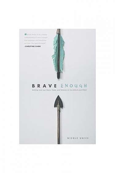 Brave Enough: Getting Over Our Fears, Flaws, and Failures to Live Bold and Free
