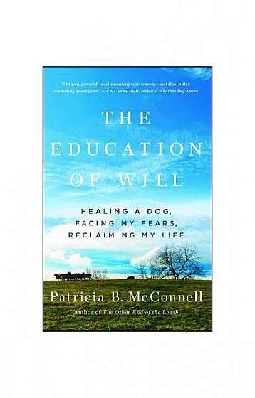 The Education of Will: A Mutual Memoir of a Woman and Her Dog