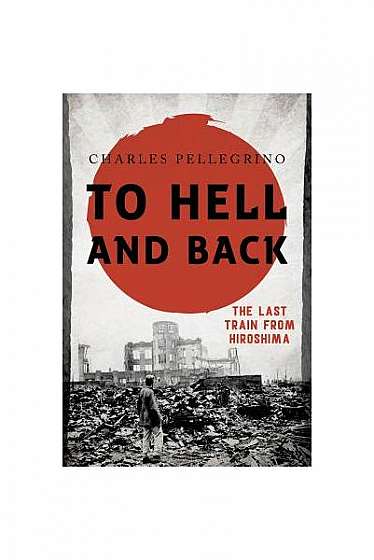 To Hell and Back: The Last Train from Hiroshima