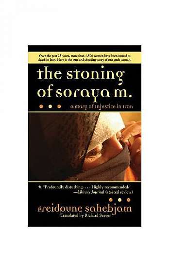 The Stoning of Soraya M. the Stoning of Soraya M.: A Story of Injustice in Modern Iran a Story of Injustice in Modern Iran