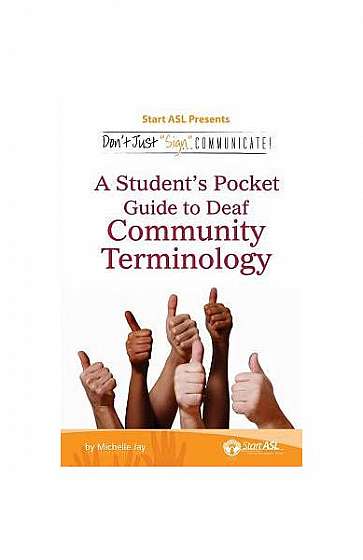 Don't Just "Sign..". Communicate!: A Student's Pocket Guide to Deaf Community Terminology