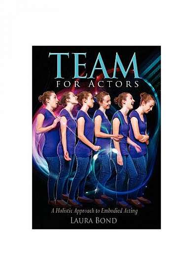 Team for Actors: A Holistic Approach to Embodied Acting