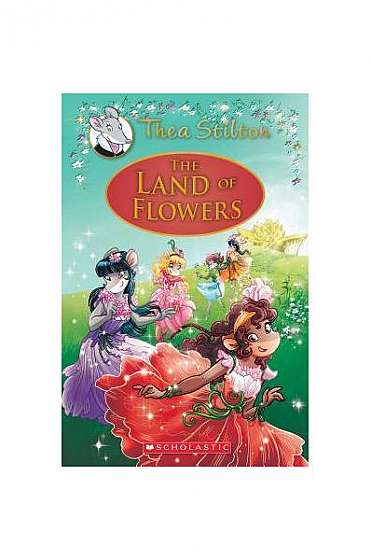 The Land of Flowers (Thea Stilton: Special Edition #6): A Geronimo Stilton Adventure