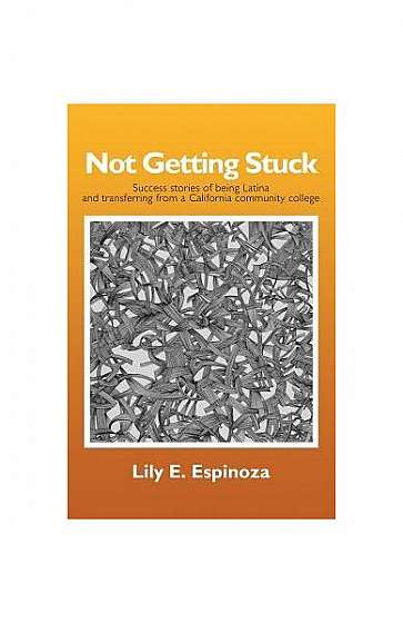 Not Getting Stuck: Success Stories of Being Latina and Transferring from a California Community College