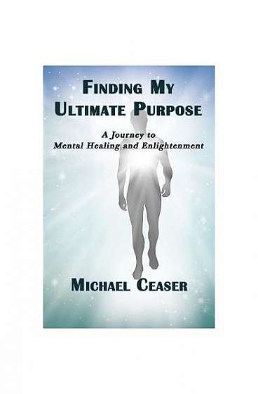 Coperta cărții Finding My Ultimate Purpose: A Journey to Mental Healing and Enlightenment