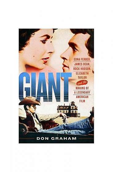 Giant: Edna Ferber, James Dean, Rock Hudson, Elizabeth Taylor, and the Making of a Legendary American Film