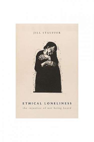 Ethical Loneliness: The Injustice of Not Being Heard