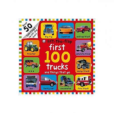 First 100 Trucks and Things That Go Lift-The-Flap