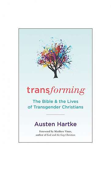 Transforming: The Bible and the Lives of Transgender Christians