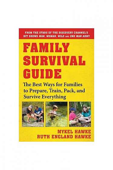 Family Survival Guide: The Best Ways for Families to Prepare, Train, Pack, and Survive Everything