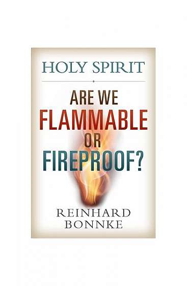 Holy Spirit: Are We Flammable or Fireproof?