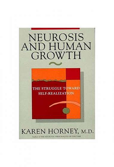 Neurosis and Human Growth Neurosis and Human Growth: The Struggle Towards Self-Realization the Struggle Towards Self-Realization