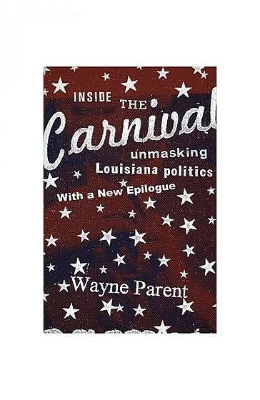 Inside the Carnival: Unmasking Louisiana Politics