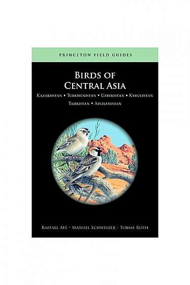 Birds of Central Asia: Kazakhstan, Turkmenistan, Uzbekistan, Kyrgyzstan, Tajikistan, Afghanistan