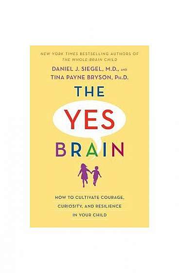 The Yes Brain: How to Cultivate Courage, Curiosity, and Resilience in Your Child